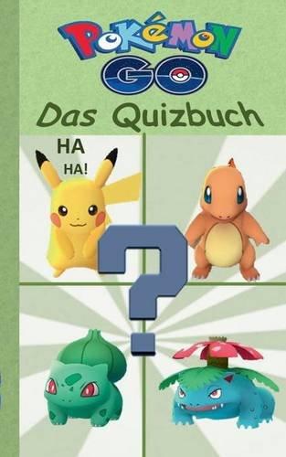 Pokémon GO - Das Quizbuch: Alter 8-14 Jahre; Inoffizielles Pokemon GO Buch (raten, Rätsel, Quiz, Fragen, lustig, lachen, witzig; Pokemon GO für ... Pikachu, Schiggy) (Pokemon GO Lachen & Spaß)