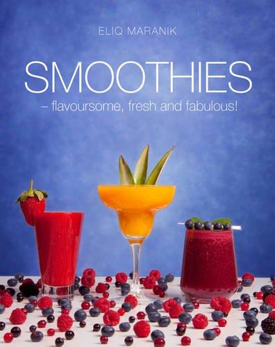 Smoothies: Flavoursome, Fresh and Fabulous