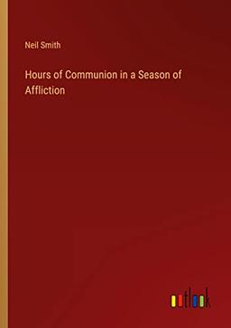 Hours of Communion in a Season of Affliction