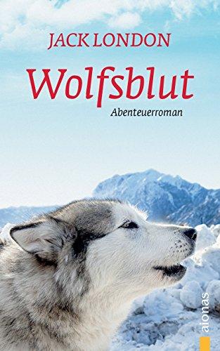 Wolfsblut: Jack London. Ein Abenteuerroman