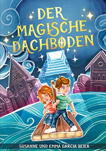 Der magische Dachboden: Ein spannendes Kinderbuch zum Vorlesen und Selberlesen für Mädchen und Jungen ab 7 Jahre