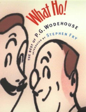 What Ho!: The Best of Wodehouse: The Best of P.G.Wodehouse