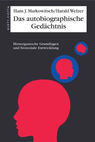 Das autobiographische Gedächtnis: Hirnorganische Grundlagen und biosoziale Entwicklung