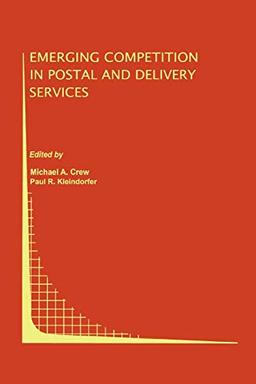 Emerging Competition in Postal and Delivery Services (Topics in Regulatory Economics and Policy, 31, Band 31)