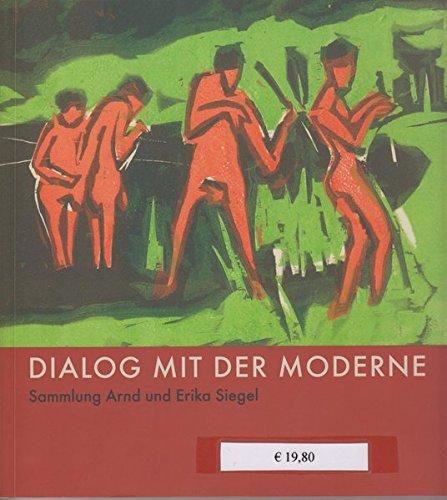 Dialog mit der Moderne: Sammlung Arnd und Erika Siegel