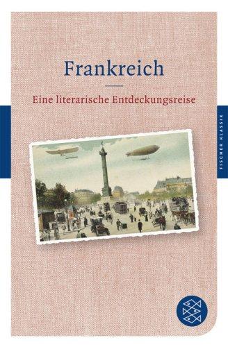 Frankreich: Eine literarische Entdeckungsreise (Fischer Klassik)