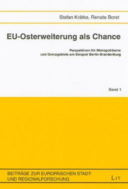 EU-Osterweiterung als Chance. Perspektiven für Metropolräume und Grenzgebiete am Beispiel Berlin-Brandenburg