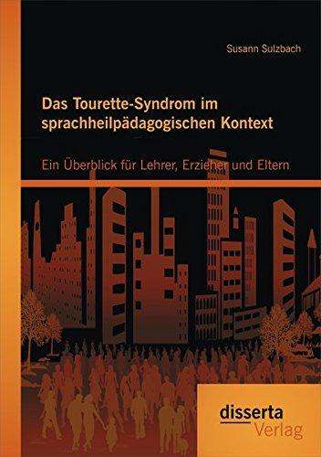 Das Tourette-Syndrom im sprachheilpädagogischen Kontext: Ein Überblick für Lehrer, Erzieher und Eltern