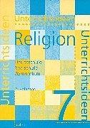 Unterrichtsideen Religion 7. Schuljahr. Arbeitshilfen für den Evangelischen Religionsunterricht in Hauptschule und Gymnasium: Unterrichtsideen ... Realschule und Gymnasium. 7. Schuljahr