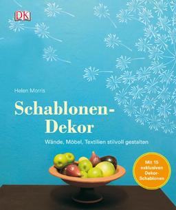 Schablonen-Dekor. Wände, Möbel, Textilien stilvoll gestalten, Mit 15 exklusiven Dekor-Schablonen!