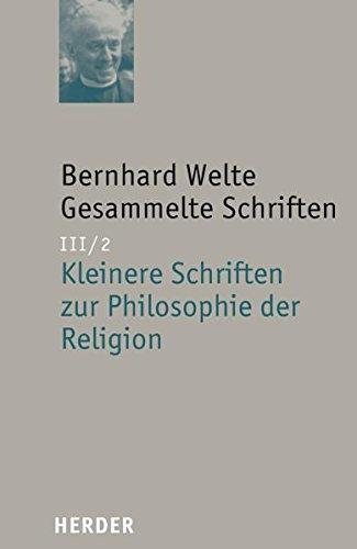 Bernhard Welte - Gesammelte Schriften: Kleinere Schriften zur Philosophie der Religion