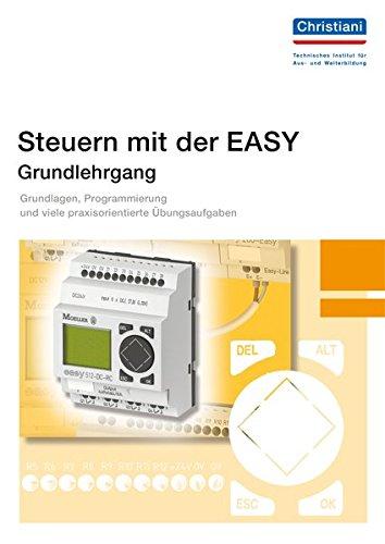 Steuern mit der EASY - Grundlehrgang - Band 1: Grundlagen, Programmierung und viele praxisorientierte Übungsaufgaben