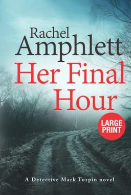 Her Final Hour: A chilling rural crime thriller (Detective Mark Turpin, 2) (large print): A Detective Mark Turpin murder mystery