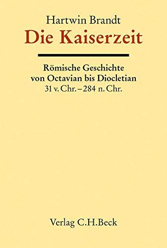 Die Kaiserzeit: Römische Geschichte von Octavian bis Diokletian