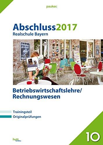 Abschluss 2017 - Realschule Bayern Betriebswirtschaftslehre/Rechnungswesen: Originalprüfungen mit Trainingsteil (pauker.)