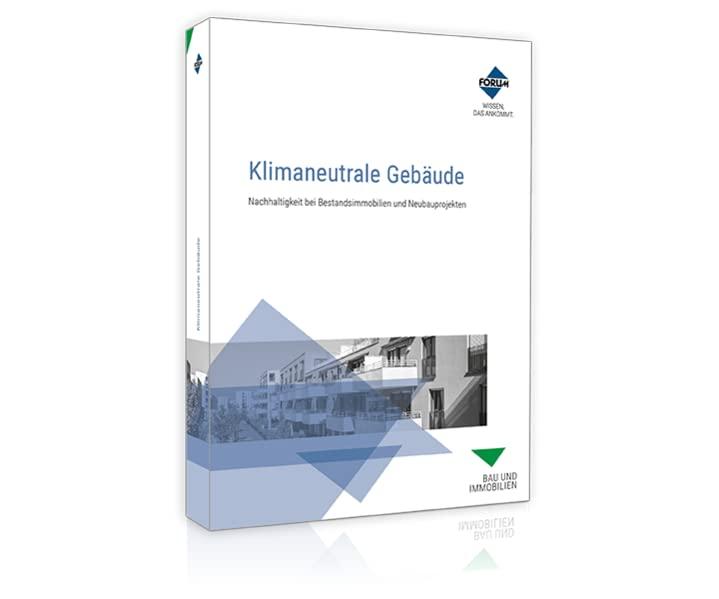 Klimaneutrale Gebäude: Nachhaltigkeit bei Bestandsimmobilien und Neubauprojekten