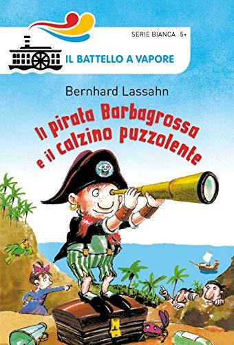 Il pirata Barbagrossa e il calzino puzzolente (Il battello a vapore. Serie bianca)