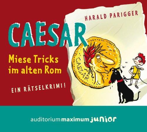 Cäsar: Miese Tricks im alten Rom. Ein Rätselkrimi