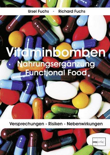 Vitaminbomben: Nahrungsergänzung Functional Food. Versprechungen - Risiken - Nebenwirkungen