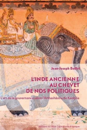 L'Inde ancienne au chevet de nos politiques : l'art de la gouvernance selon l'Arthashâstra de Kautilya