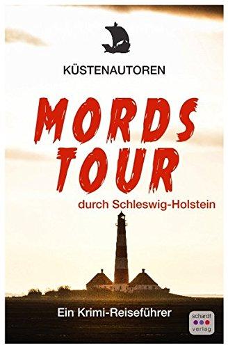 Mordstour durch Schleswig-Holstein: Ein Krimi-Reiseführer