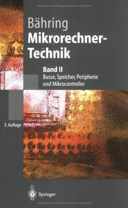 Mikrorechner-Technik: Band II Busse, Speicher, Peripherie und Mikrocontroller (Springer-Lehrbuch)