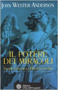 Il potere dei miracoli. Storie vere della presenza di Dio (Uomini storia e misteri)