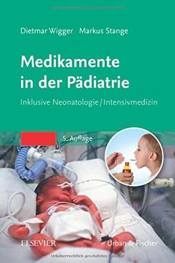 Medikamente in der Pädiatrie: Inklusive Neonatologie/ Intensivmedizin