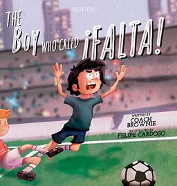 The Boy Who Cried ¡Falta! (Soccer Little)