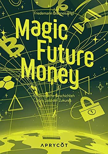 Magic Future Money: (Un)mögliche Geschichten vom Geld der Zukunft