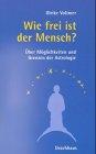 Wie frei ist der Mensch?: Über Möglichkeiten und Grenzen der Astrologie