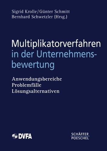 Multiplikatorverfahren in der Unternehmensbewertung: Anwendungsbereiche, Problemfälle, Lösungsalternativen