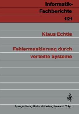 Fehlermaskierung Durch Verteilte Systeme (Informatik-Fachberichte)