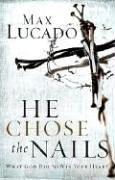 He Chose the Nails: What God Did To Win Your Heart