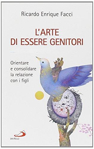 L'arte di essere genitori. Orientare e consolidare la relazione con i figli