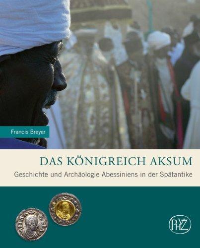 Das Königreich Aksum. Geschichte und Archäologie Abessiniens in der Spätantike. (Zaberns Bildbände der Archäologie) (Zaberns Bildbände zur Archäologie)