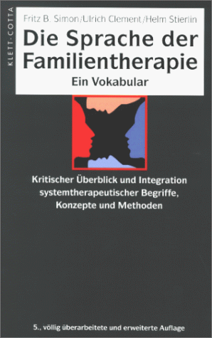 Die Sprache der Familientherapie. Ein Vokabular. Kritischer Überblick und Integration systemtherapeutischer Begriffe, Konzepte und Methoden