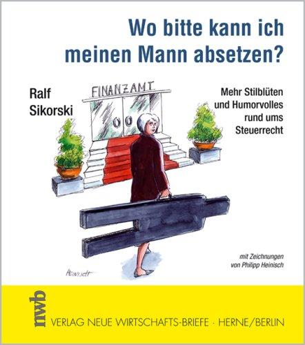 Wo bitte kann ich meinen Mann absetzen?: Mehr Stilblüten und Humorvolles rund ums Steuerrecht