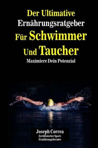 Der Ultimative Ernahrungsratgeber Fur Schwimmer Und Taucher: Maximiere Dein Potenzial