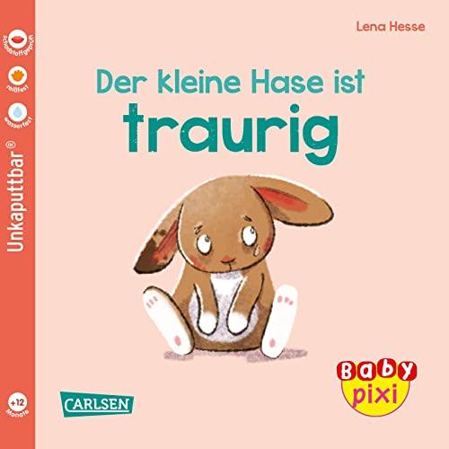 Baby Pixi (unkaputtbar) 110: Der kleine Hase ist traurig: Ein Baby-Buch ab 12 Monaten (110)