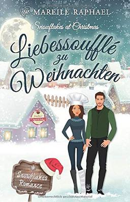 Liebessoufflé zu Weihnachten: Snowflakes at Christmas (Snowflakes Romance, Band 1)