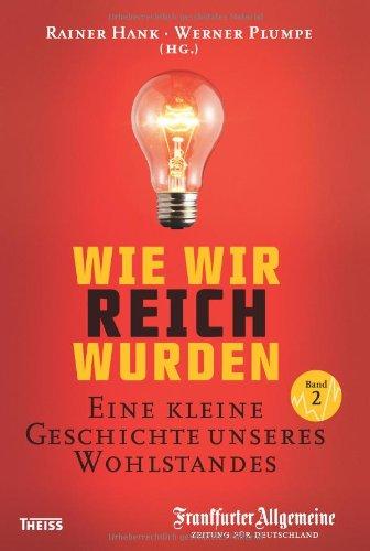 Wie wir reich wurden. Band 2: Eine kleine Geschichte unseres Wohlstandes