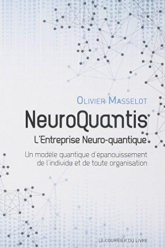 Neuroquantis : l'entreprise neuro-quantique : un modèle quantique d'épanouissement de l'individu et de toute organisation