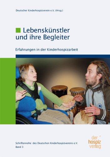 Lebenskünstler und Ihre Begleiter: Erfahrungen in der Kinderhospizarbeit