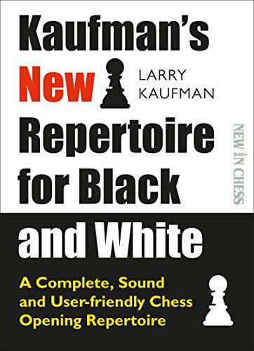 Kaufman's New Repertoire for Black and White: A Complete, Sound and User-Friendly Chess Opening Repertoire