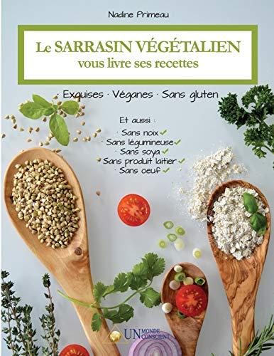 Le sarrasin végétalien vous livre ses recettes: Exquises, véganes et sans gluten