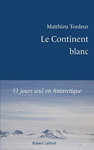 Le continent blanc : 51 jours seul en Antarctique