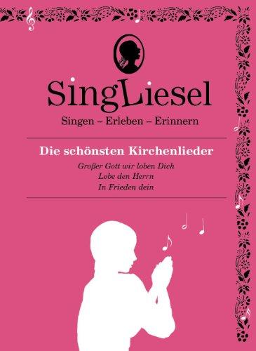 Singliesel - Die schönsten Kirchenlieder: Singen - Erleben - Erinnern. Ein Mitsing- und Erlebnis-Buch für demenzkranke Menschen - mit Soundchip