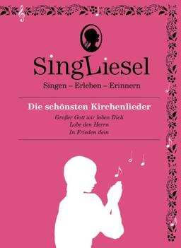 Singliesel - Die schönsten Kirchenlieder: Singen - Erleben - Erinnern. Ein Mitsing- und Erlebnis-Buch für demenzkranke Menschen - mit Soundchip