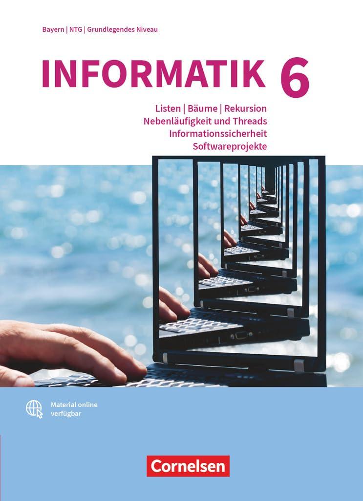 Informatik (Oldenbourg) - Gymnasium Bayern - Ausgabe 2017 - Band 6: Grundkurs: Listen, Bäume, Rekursion, Nebenläufigkeit und Threads, ... grundlegende Anforderungsniveau - Schulbuch